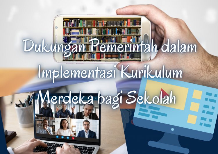 Dukungan Pemerintah dalam Implementasi Kurikulum Merdeka bagi Sekolah